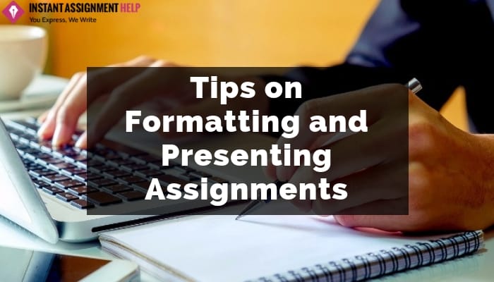Tips on Formatting and Presenting Assignments